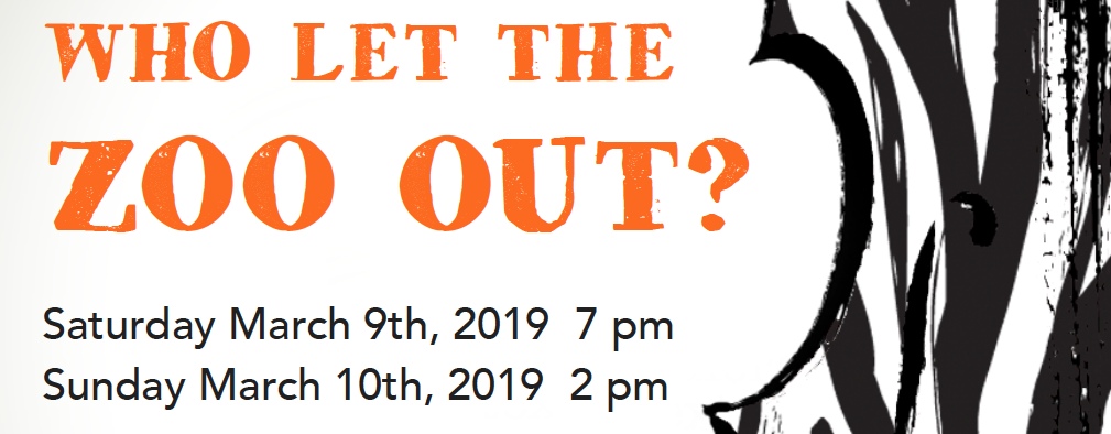 Who Let The Zoo Out?
Saturday, March 9th, 7 pm
Sunday, March 10th, 2 pm.